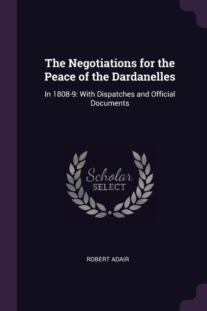 The Negotiations for the Peace of the Dardanelles The Negotiations for the Peace of the Dardanelles