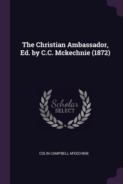 The Christian Ambassador, Ed. by C.C. Mckechnie (1872)