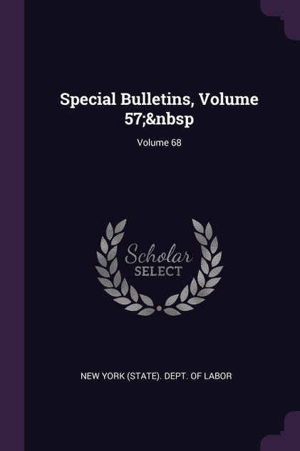 Special Bulletins, Volume 57;&nbsp; Volume 68