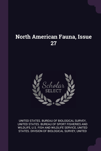 North American Fauna, Issue 27 North American Fauna, Issue 27