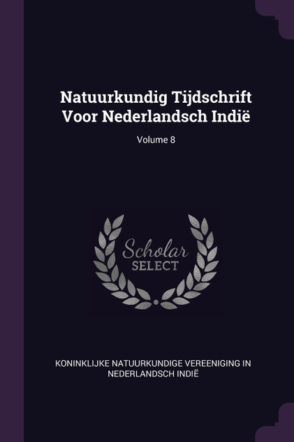Natuurkundig Tijdschrift Voor Nederlandsch Indië; Volume 8 Natuurkundig Tijdschrift Voor Nederlandsch Indië; Volume 8