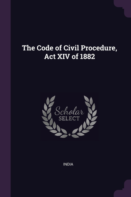 The Code of Civil Procedure, Act XIV of 1882