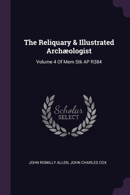 The Reliquary & Illustrated Archæologist The Reliquary & Illustrated Archæologist