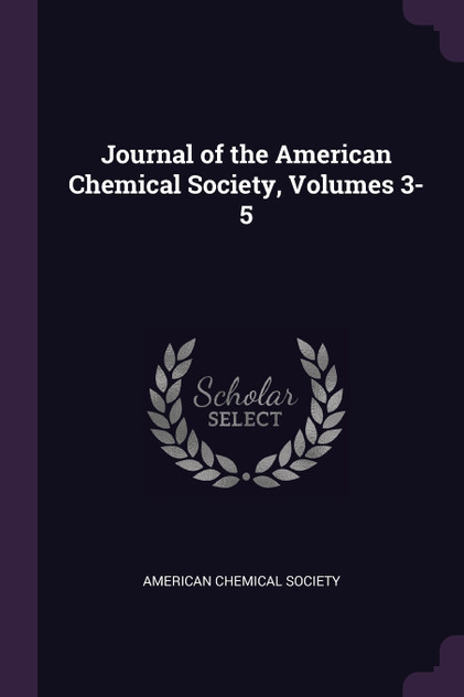 Journal of the American Chemical Society, Volumes 3-5