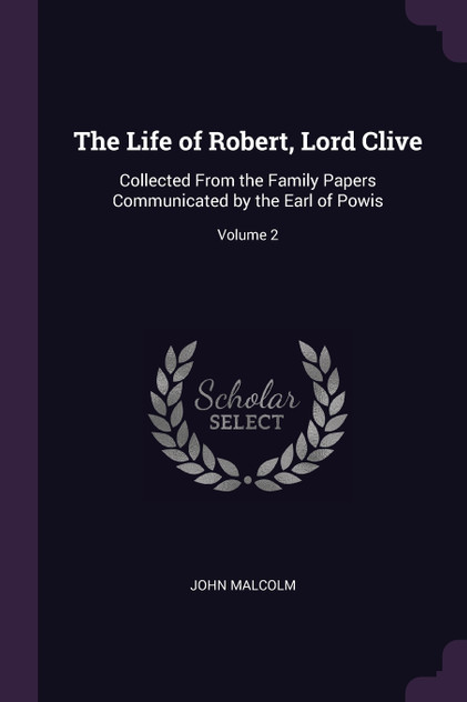 The Life of Robert, Lord Clive The Life of Robert, Lord Clive