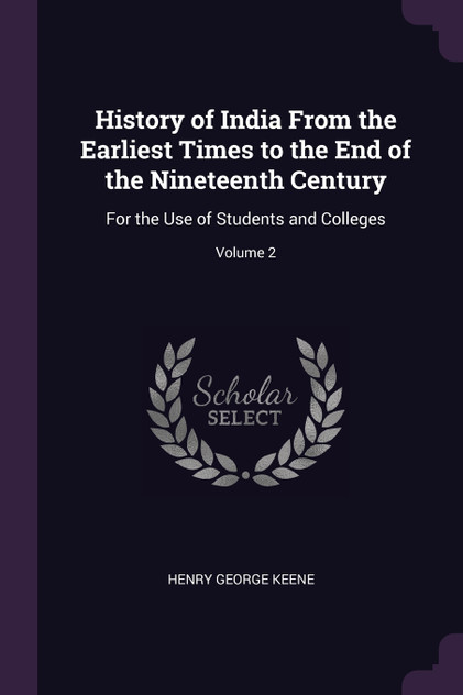 History of India From the Earliest Times to the End of the Nineteenth Century History of India From the Earliest Times to the End of the Nineteenth Century