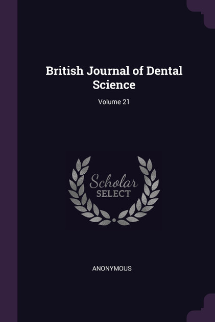 British Journal of Dental Science; Volume 21 British Journal of Dental Science; Volume 21