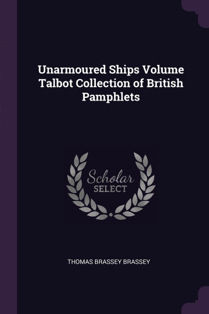 Unarmoured Ships Volume Talbot Collection of British Pamphlets Unarmoured Ships Volume Talbot Collection of British Pamphlets