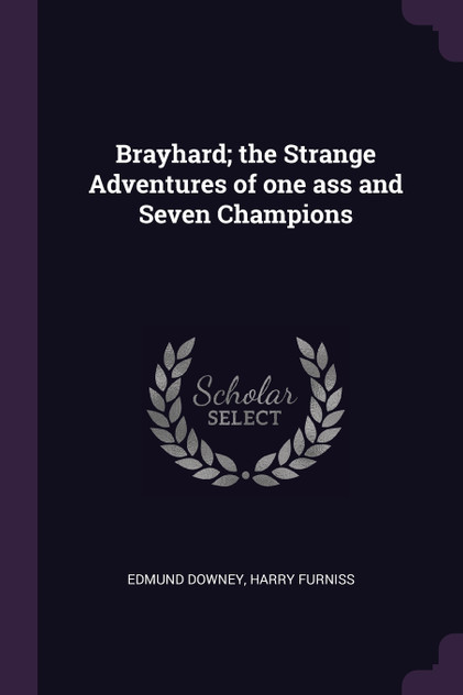 Brayhard; the Strange Adventures of one ass and Seven Champions