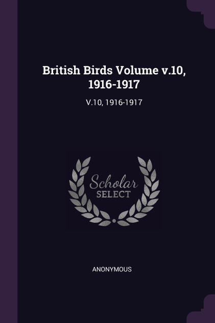 British Birds Volume v.10, 1916-1917 British Birds Volume v.10, 1916-1917
