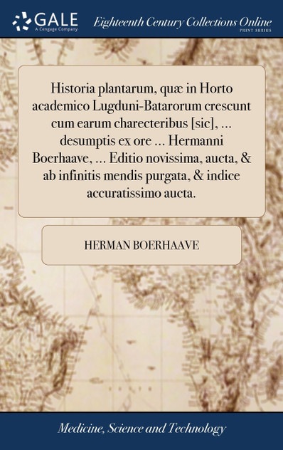 Historia plantarum, quæ in Horto academico Lugduni-Batarorum crescunt cum earum charecteribus [sic], ... desumptis ex ore ... Hermanni Boerhaave, ... Editio novissima, aucta, & ab infinitis mendis purgata, & indice accuratissimo aucta.
