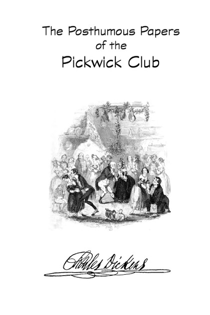 The Posthumous Papers of the Pickwick Club The Posthumous Papers of the Pickwick Club