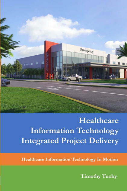 Healthcare Information Technology Integrated Project Delivery Healthcare Information Technology Integrated Project Delivery
