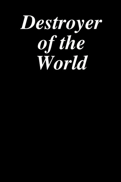 Destroyer of the World Destroyer of the World