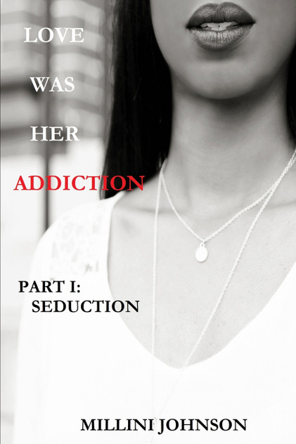 LOVE WAS HER ADDICTION PART I LOVE WAS HER ADDICTION PART I