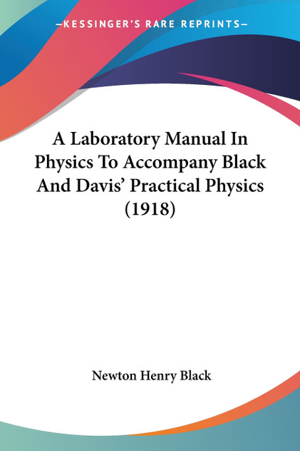 A Laboratory Manual In Physics To Accompany Black And Davis' Practical Physics (1918)