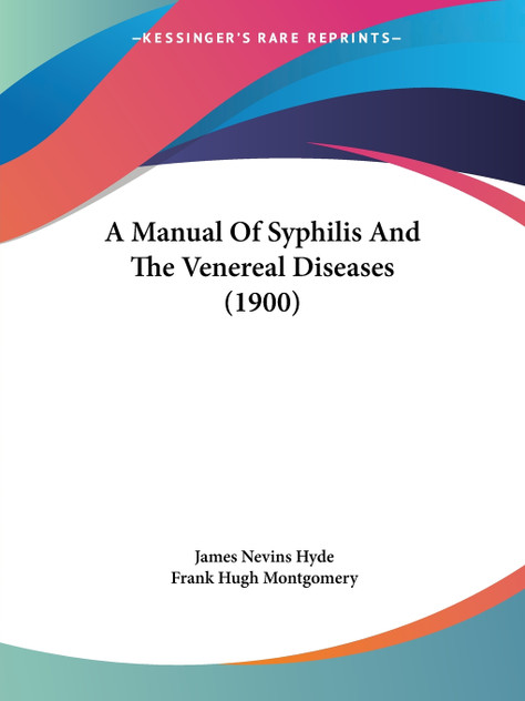 A Manual Of Syphilis And The Venereal Diseases (1900) A Manual Of Syphilis And The Venereal Diseases (1900)