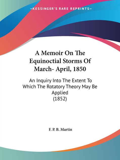 A Memoir On The Equinoctial Storms Of March- April, 1850 A Memoir On The Equinoctial Storms Of March- April, 1850
