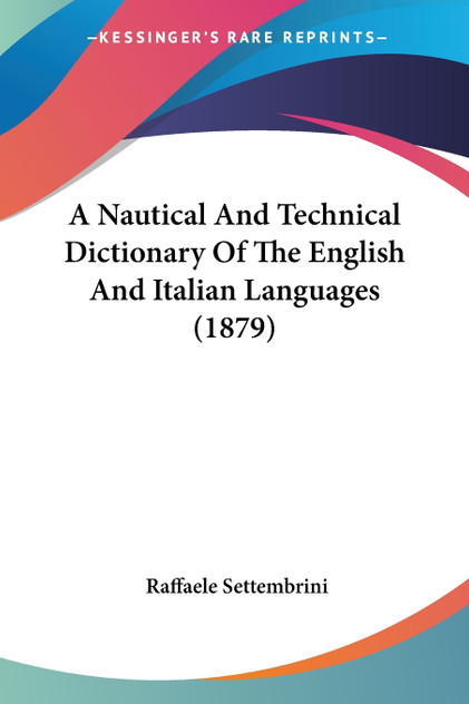 A Nautical And Technical Dictionary Of The English And Italian Languages (1879)
