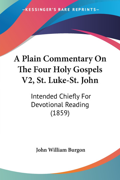 A Plain Commentary On The Four Holy Gospels V2, St. Luke-St. John