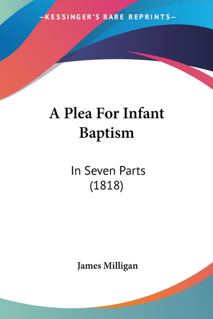 A Plea For Infant Baptism A Plea For Infant Baptism