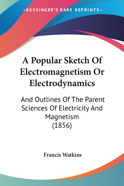 A Popular Sketch Of Electromagnetism Or Electrodynamics
