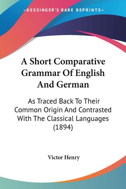 A Short Comparative Grammar Of English And German