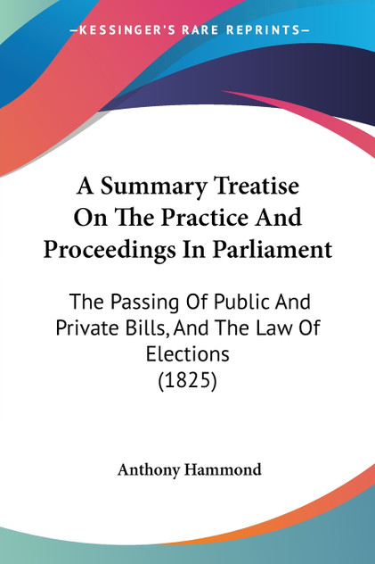 A Summary Treatise On The Practice And Proceedings In Parliament