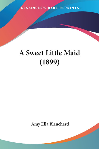 A Sweet Little Maid (1899) A Sweet Little Maid (1899)