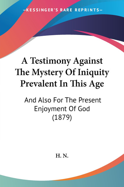 A Testimony Against The Mystery Of Iniquity Prevalent In This Age