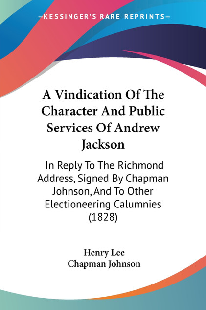 A Vindication Of The Character And Public Services Of Andrew Jackson A Vindication Of The Character And Public Services Of Andrew Jackson
