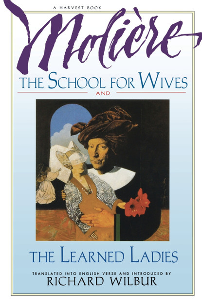 The School for Wives and the Learned Ladies, by Moliere The School for Wives and the Learned Ladies, by Moliere