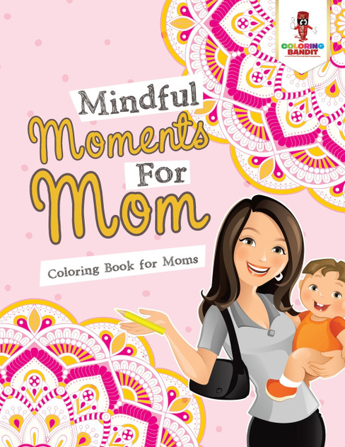 Mindful Moments For Mom Mindful Moments For Mom