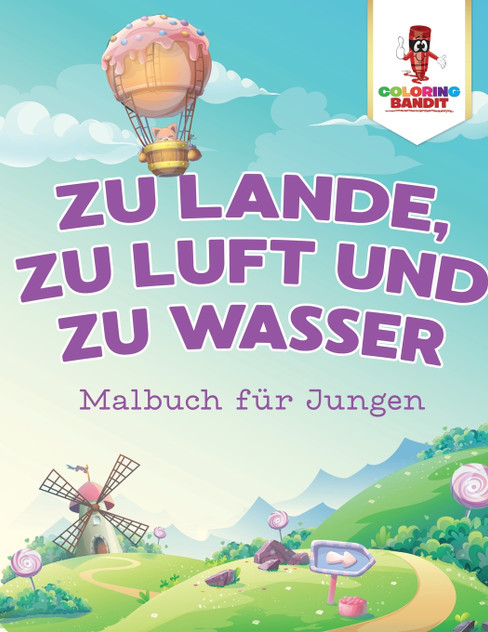 Zu Lande, zu Luft und zu Wasser Zu Lande, zu Luft und zu Wasser