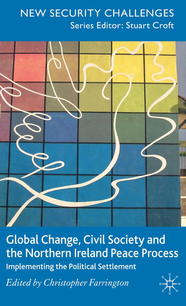 Global Change, Civil Society and the Northern Ireland Peace Process Global Change, Civil Society and the Northern Ireland Peace Process