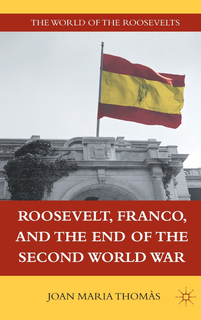 Roosevelt, Franco, and the End of the Second World War Roosevelt, Franco, and the End of the Second World War