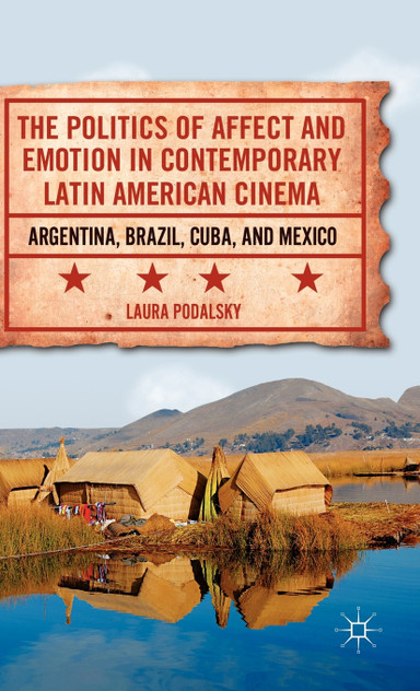 The Politics of Affect and Emotion in Contemporary Latin American Cinema The Politics of Affect and Emotion in Contemporary Latin American Cinema