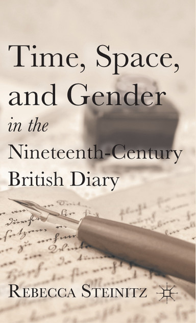 Time, Space, and Gender in the Nineteenth-Century British Diary Time, Space, and Gender in the Nineteenth-Century British Diary