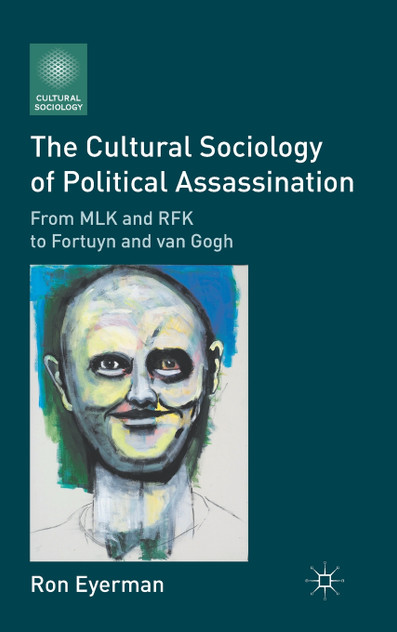 The Cultural Sociology of Political Assassination The Cultural Sociology of Political Assassination