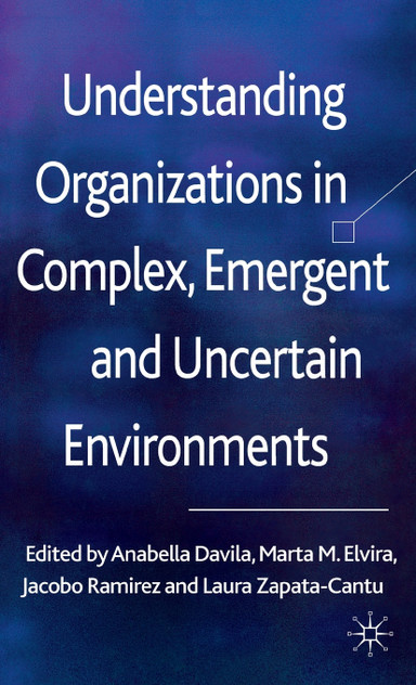Understanding Organizations in Complex, Emergent and Uncertain Environments Understanding Organizations in Complex, Emergent and Uncertain Environments