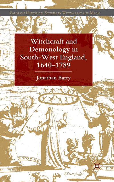 Witchcraft and Demonology in South-West England, 1640-1789 Witchcraft and Demonology in South-West England, 1640-1789