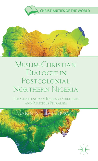 Muslim-Christian Dialogue in Post-Colonial Northern Nigeria Muslim-Christian Dialogue in Post-Colonial Northern Nigeria