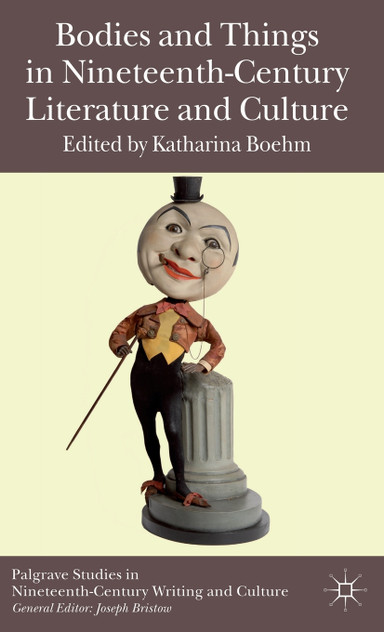 Bodies and Things in Nineteenth-Century Literature and Culture Bodies and Things in Nineteenth-Century Literature and Culture