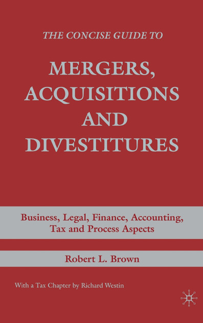 The Concise Guide to Mergers, Acquisitions and Divestitures The Concise Guide to Mergers, Acquisitions and Divestitures