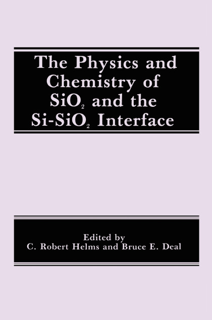 The Physics and Chemistry of SiO2 and the Si-SiO2 Interface The Physics and Chemistry of SiO2 and the Si-SiO2 Interface