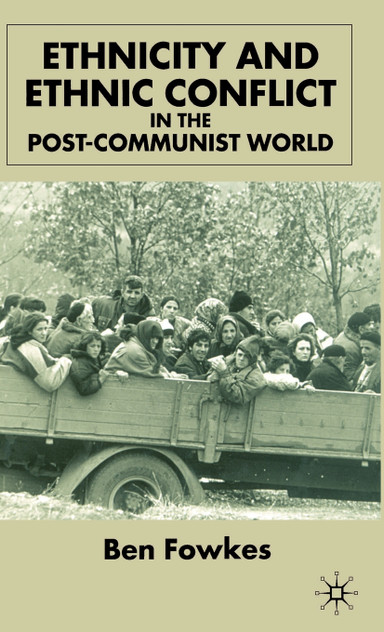 Ethnicity and Ethnic Conflict in the Post-Communist World