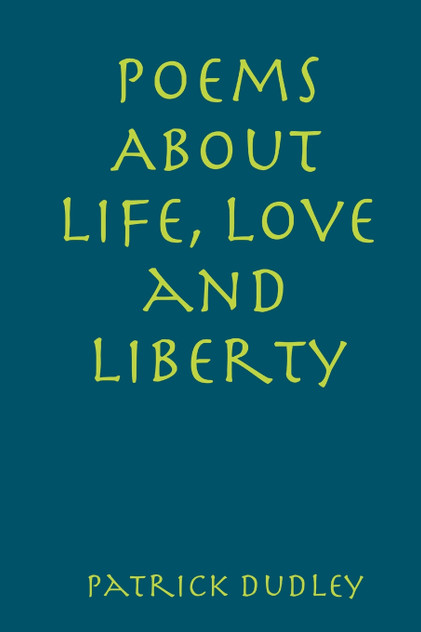 Poems About Life, Love and Liberty Poems About Life, Love and Liberty