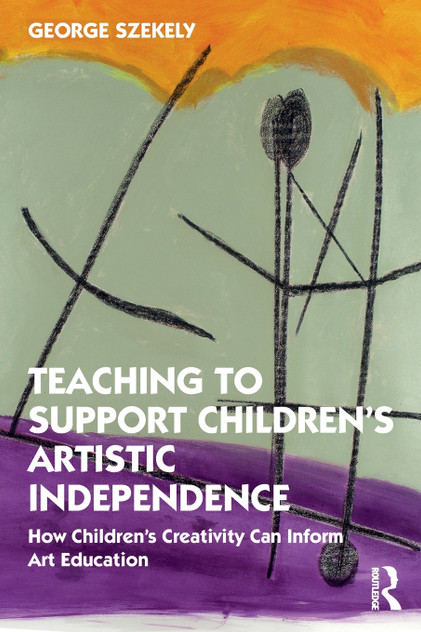Teaching to Support Children's Artistic Independence Teaching to Support Children's Artistic Independence