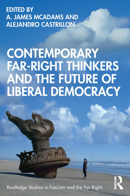 Contemporary Far-Right Thinkers and the Future of Liberal Democracy Contemporary Far-Right Thinkers and the Future of Liberal Democracy