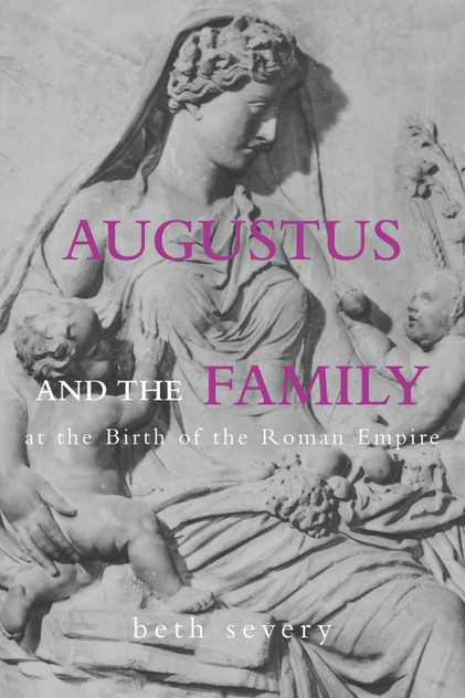 Augustus and the Family at the Birth of the Roman Empire Augustus and the Family at the Birth of the Roman Empire